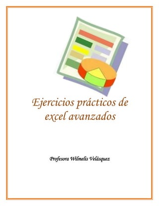Ejercicios prácticos de
excel avanzados

Profesora Wilmelis Velásquez

 