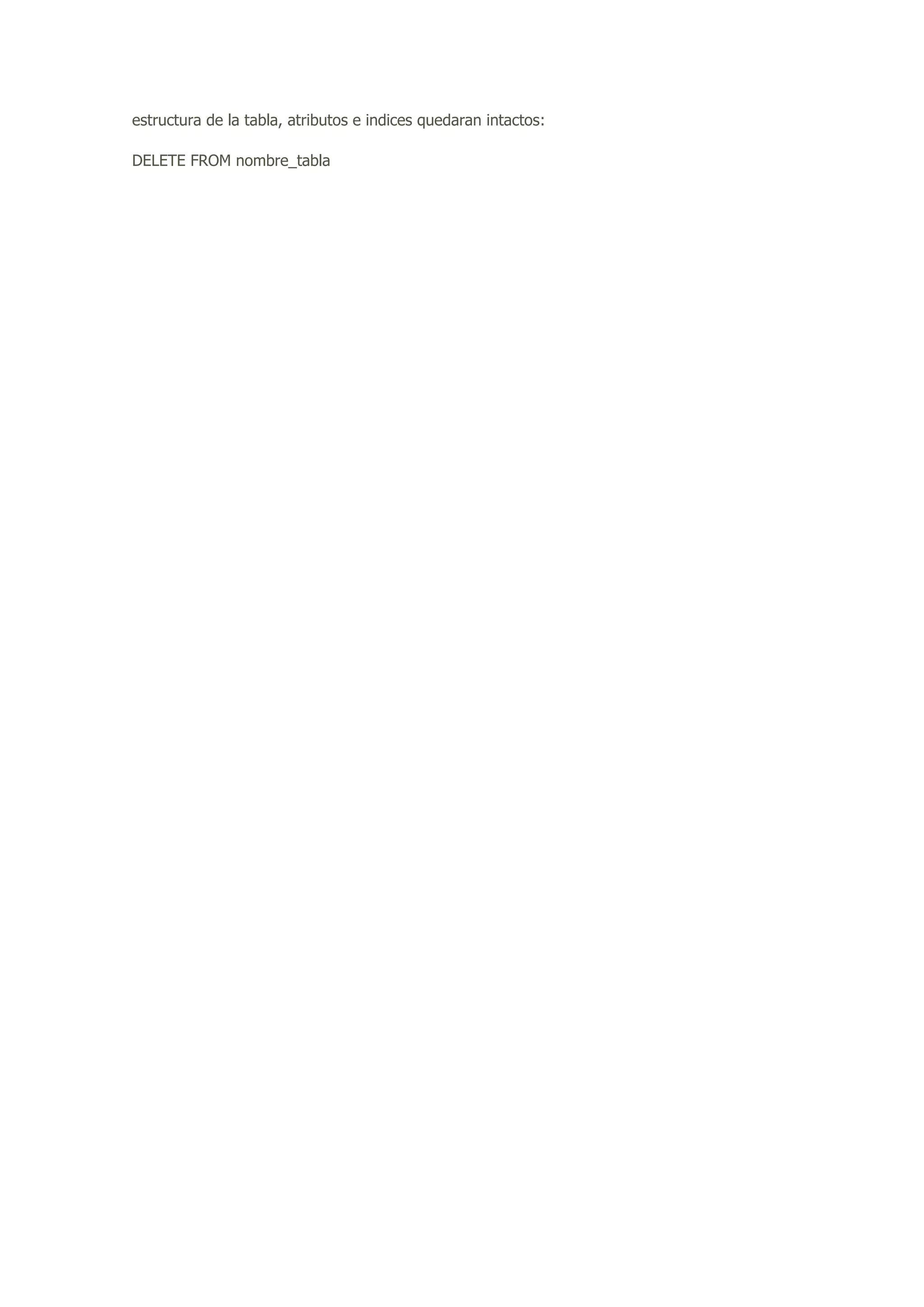 estructura de la tabla, atributos e indices quedaran intactos:
DELETE FROM nombre_tabla
 