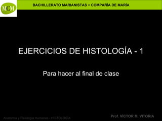 EJERCICIOS DE HISTOLOGÍA - 1 Para hacer al final de clase Anatomía y Fisiología Humanas - HISTOLOGÍA 