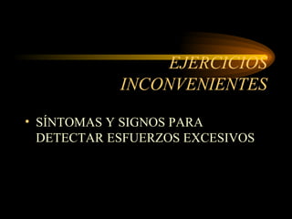 EJERCICIOS INCONVENIENTES SÍNTOMAS Y SIGNOS PARA DETECTAR ESFUERZOS EXCESIVOS 