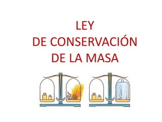 LEY
DE CONSERVACIÓN
DE LA MASA
 