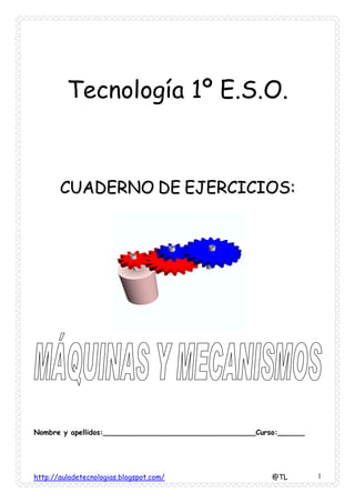 Tecnología 1º E.S.O.


       CUADERNO DE EJERCICIOS:




Nombre y apellidos:__________________________________Curso:______




http://auladetecnologias.blogspot.com/                   @TL        1
 