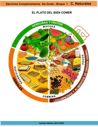Lainitas México 2013-2014
EL PLATO DEL BIEN COMER
Ejercicios Complementarios 4to Grado - Bloque 1 C. Naturales
 