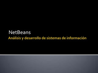 Análisis y desarrollo de sistemas de información NetBeans 
