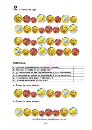 La carpeta de Olga




PREGUNTAS :

a.- ¿Cuantas monedas de cinco centimos euros hay?
b.- ¿Cuántas monedas de dos euros ha...