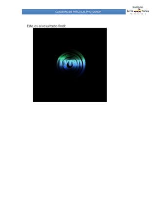 CUADERNO DE PRÁCTICAS PHOTOSHOP
Este es el resultado final:
 