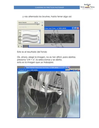 CUADERNO DE PRÁCTICAS PHOTOSHOP
y vas alternado los brushes, hasta tener algo asi:
Este es el resultado del fondo
Ok, ahora, elegir la imagen, no es tan dificil, para abrirlas
presiona "ctrl + o", la seleccionas y se abrira,
esta es la imagen que yo trabajare:
 