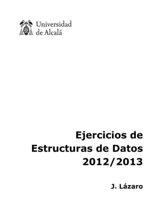 Ejercicios de
Estructuras de Datos
2012/2013
J. Lázaro
 
