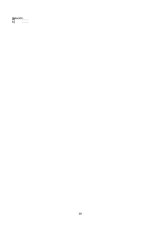 Solución:( ) 49 2888 228 28 28 24
2
84
3399:813:93:93:93:9 =======a)
( ) 49 2888 228 28 28 24
2
84
3399:813:93:93:93:9 =======b)
39
 