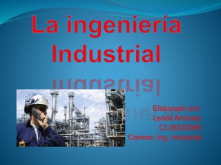 Elaborado por:
Lesdit Antúnez
CI:26333056
Carrera: Ing. Industrial
 