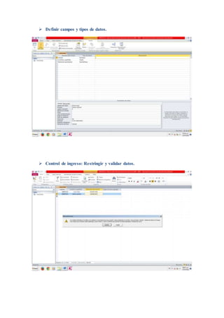  Definir campos y tipos de datos.
 Control de ingreso: Restringir y validar datos.
 