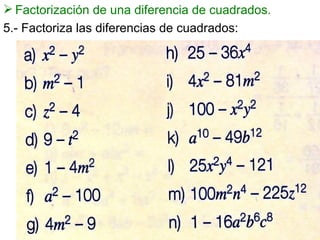 Factorización de una diferencia de cuadrados. 5.- Factoriza las diferencias de cuadrados: 