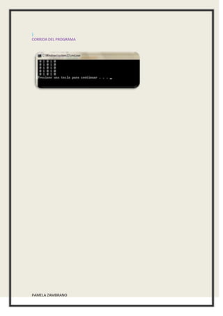 }
CORRIDA DEL PROGRAMA




PAMELA ZAMBRANO
 