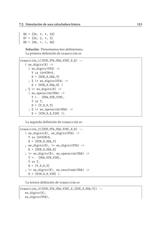 7.2. Simulación de una calculadora básica 113
¾ ¸ ¶¸ ¶¸ ¾ ℄
¾ ¸ ¾¸ ¶¸ ¾℄
¸ ¸ ¸ ℄
Solución: Presentamos tres deﬁniciones.
La primera deﬁnición de ØÖ Ò× 
 Ò es
ØÖ Ò× 
 Ò ½´ Í ¸ÍÌ ¸ÍÇ ¸ÎÁÅ℄¸ ¸ µ ¹
´ × ØÓ´ µ ¹
´ × ØÓ´ÍÌ µ ¹
× ½¼¶ÎÁÅ· ¸
Í ¸ ¸ÍÇ ¸ ℄
± · × ØÓ´ÍÌ µ ¹
Í ¸ ¸ÍÇ ¸ ℄ µ
± · × ØÓ´ µ ¹
´ × ÓÔ Ö 
 Ò´ÍÇ µ ¹
Ì ºº ÍÇ ¸Í ¸ÎÁÅ℄¸
× Ì¸
¸ ¸ ¸ ℄
± · × ÓÔ Ö 
 Ò´ÍÇ µ ¹
ÎÁÅ¸ ¸ ¸ÎÁÅ℄ µµº
La segunda deﬁnición de ØÖ Ò× 
 Ò es
ØÖ Ò× 
 Ò ¾´ Í ¸ÍÌ ¸ÍÇ ¸ÎÁÅ℄¸ ¸ µ ¹
´ × ØÓ´ µ¸ × ØÓ´ÍÌ µ ¹
× ½¼¶ÎÁÅ· ¸
Í ¸ ¸ÍÇ ¸ ℄
× ØÓ´ µ¸ · × ØÓ´ÍÌ µ ¹
Í ¸ ¸ÍÇ ¸ ℄
· × ØÓ´ µ¸ × ÓÔ Ö 
 Ò´ÍÇ µ ¹
Ì ºº ÍÇ ¸Í ¸ÎÁÅ℄¸
× Ì¸
¸ ¸ ¸ ℄
· × ØÓ´ µ¸ × Ö ×ÙÐØ Ó´ÍÇ µ ¹
ÎÁÅ¸ ¸ ¸ÎÁÅ℄ µº
La tercera deﬁnición de ØÖ Ò× 
 Ò es
ØÖ Ò× 
 Ò ¿´ Í ¸ÍÌ ¸ÍÇ ¸ÎÁÅ℄¸ ¸ Í ¸ ¸ÍÇ ¸ ℄µ ¹
× ØÓ´ µ¸
× ØÓ´ÍÌ µ¸
 