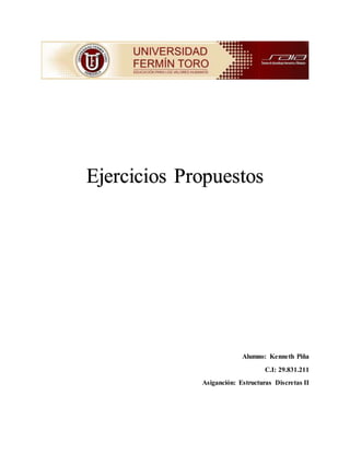 Ejercicios Propuestos
Alumno: Kenneth Piña
C.I: 29.831.211
Asiganción: Estructuras Discretas II