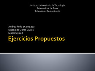 Andrea Peña 25.401.207
Diseño de Obras Civiles
Matemática I
Instituto Universitario deTecnología
Antonio José de Sucre
Extensión – Barquisimeto
 