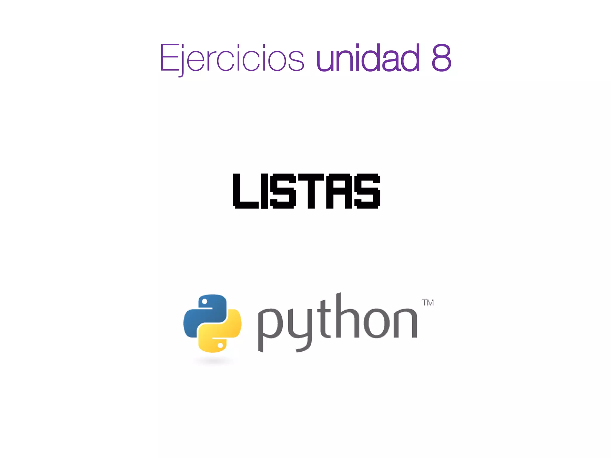 Ejercicios unidad 8
listas
 