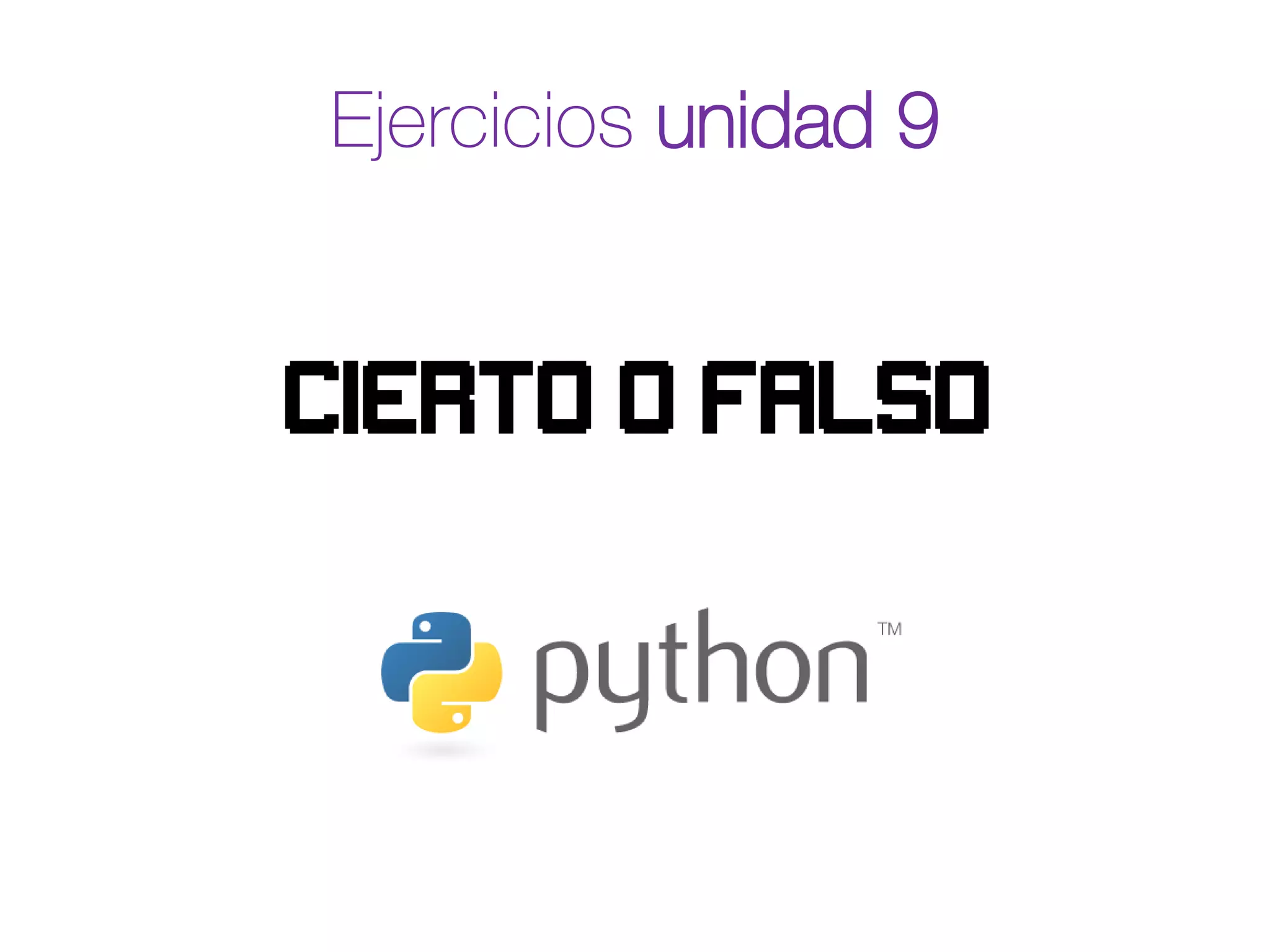 Ejercicios unidad 9
Cierto o falso
 