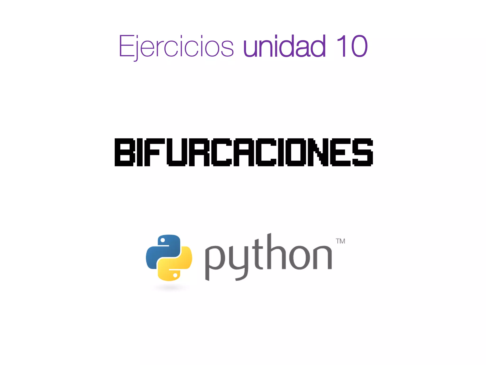 Ejercicios unidad 10
bifurcaciones
 