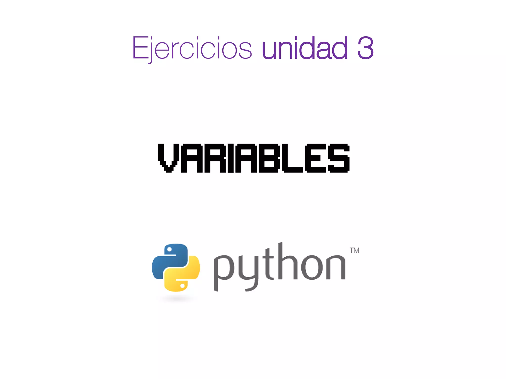 Ejercicios unidad 3
variables
 