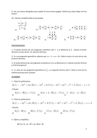2
9.- Por una cámara fotográfica que costaba 72 euros hemos pagado 50,40 euros ¿Qué rebaja nos han
hecho?
10.- Calcula y s...