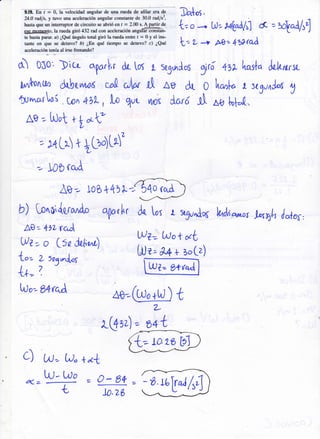 -*f[ fn I . Q la vslofidad rrryular de una rrreds de sfilgr ert dc
IA.O rdls. y tut'§ ung qselcrssidr *ngular ctrrrtenfs de t0.0 radltr-
hastu que un inhrnrptor de circt¡ii{, ¡s ebrid en f = 3-(Il ¡. A Frtir de
€$e ,,¡ñrncnt§, l* rueds giró 43? rsd coni sffileraci&r nngulffistrn-
tc hsÉts parar. n) ¡Qd Énpdn totrl girÉ t* r¡aodtc¡ruc f = ü y el ins-
trñt* en {¡uE se detuts? ü ¿Bt ryÉ tiempn rc &tuvc? e} ¿ftC
Ea{os.
t"o -n W--W)Á!il 6, =l{r{ltl
. t- q AO-- 4u*toÁ
aceleÉción tenía al ir¡e f¡ene¡do?
o.) 010'. )ic, a?ú,rlr,r dr [os I segunJos j,í 4lr hos{o ,loknr.so
uni[onun dqbr v,^^e6 c^9 ,rÁN d. ag ,il" 0 lnr^lo I stynlÁ !
turr,,or^sí . [pn 4bl-, .t, WL yt¡c( Cará C A0 hfr(,,
AB -- [ilrt +
LeY
-- r+ Lr t fL)r)[rf
-¿ I00 fct^{
Ao- IoS +qbLé b4o rq"A
b) [¡,oi{rro^do
AO -- *12 ¡*¡
llz -- o Lsa fu,hr.l
1-"-- L r¿q^üs
L+.=
7. r
[.rJr-- 04rc[
aparhr ..fu [os ¿ sgur,l« lud¡ewot,lrsqh /ofoy,
L
rGtü=Jqtr
U)Z= Lt)o t úL
LtJ¿= 34 + ¡o(z)
c) W'- U"
t L/ - 1,,,,) o
7
+ r<+
= O- 6+ = ú L6u^Á/r4
)o.zg
 