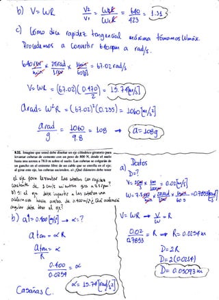 tr("b) V= yz-- W= W.= ñDvt Lts$ 4Lb -r
") [órn, S,t, ralrifu¿ l%3 ¿,r uo,[
)n, UA, ü^o( Á [orvuh r b 4orupa
^
bMy-n @ * fi'- bl-o¿ r"Afs
Nrf V(Y+ 6clO1
U6,X;ww
raáls
*o,*rüL96 Nwdx.
V"tut".@oqtO+),@
ürad-. u¿l( -- Lb1.oz)Ltrc.zr:) = nuofol,4
@.= Log
1.s
lJl. [rnegine qrc rsH &be direñer un ej+ cllfdrieo giretorio pere
I*¡r¡ts cubet{§ de cernento run¡ un pe*o de S{il },¡- dsde rI rualo
hestr trtra rrrrtes I ?E.f] n¡ sohx el sr¡elo. ["¡s cubetss re colgerán de
un gancho rn el ex@rno lihrs & un c¡ble quÉ s,E ennolls en el e.|e¡
al girer erte rie, les aubÉtes ascideu- sl uQué di{¡nÉtn! dehe. tener
rI r1c 1ta, hr*^tar 1^ 6l2tfa,s ¡pn ra¡iCr+ a
$s[h^+t jL } c"^ls t,*i wlrw,' ?ira o 1ls rp*'.
¡) oi ¿[ t,- .lnbc i*¡orir ^
[-r c,üúo,, vr,-
a&lrr" c¡t¡ 'lnoo. arnba &- 0.1,n*A"i Auí adtwt
ryuW Jdlc k^n *1. o,J.?
b) a1= o.lvWtl --D oG'7.
Al*--¿k
-(-
0'4oo - &
0.02m
' )¿tos
ol
b;,. :
l.r4- **;o.,olvlil
tt)'.1^ry*r-M,
#=a+AfiW
U-- Utk *o Y -- [
0.o?= ( a K=t).01r4.u^
u7853
D=2k
)=& 3t.out)
CauÁar C.
 