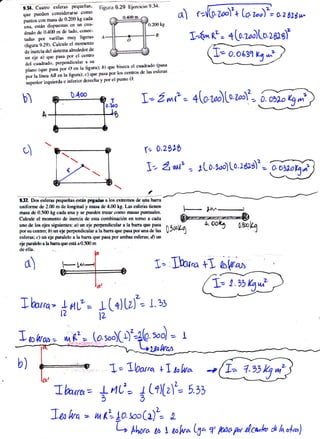 Flgura §'É# Éjercicio *'34'
out Fueden considerarss coffio
p*tá ton ma§i¡ dt 0'lü01t¡l cada
ung, e*tár dixPu**** +B tilrl §üa-
drado *e *,4{l& rn rle iada' §'rg;,er-
tada* gor t*rillas ma3 iig¡ra*
(úsura 9-!91- Calcult sl rnor*nto
d.r-inercia dsl sistema alre¡Jrdor de
un ele a] que Fs§a 1xrr et *ea&*
úetr ctser,tr*de, PerPeadieular a tu
rrari t-**a*a p* **o ta &sural *i
ry-m-Íii;];[i[X
ffi; lffi ñ;l; ;i; "'io:- ry f: Y:l'- de r¡s e*íerás
ffi;;,.}!;-* * ioi'¿*****laY Purel Prn«r {}'
*4kuaiforrrx de ?.1I} rn de langitrd I masu de 4.ü§ ]g Le¡ edeá* timen
¡r¡s de 0.500 tg cs&.rna y se ptmden fstersamc rws puniualec.
Caleule el rnsmffito de irwcia de esta combinecido En tsria r cede
uno de Ioe ejes siguieaer: r) un eje perperdicular a la berre que Poss
psr $r sertro; á! un cie gergerdic§lü c la bsÍÉ que Per¡ pr una de les
e¡ferü$ c) rm eje perelelo a ls bEflE +le g¡ss For e¡nk sfw*: d) un
}J{. Cr¡*tr* e*ferax Pqa*ftw'
a rrmazo,úw
o)
Iuf =
l¿
lL
V.l^R3 = I to.z"r) to .L!tsl*
b)
u) ft O.zblb
eft puralehl Ie ümeqrrcrutd aüJffi ¡n
d* ellc.
Thrro- I I qlz'= 1' ]:
', áw( . rLo.t^ro)[o.lú]g)t=
»tM r
i,-- Ihu* +T o¡lra¡
1.
Aqa o3M
T nkta» =
b)
(o-s"")fr)'+fu tud -- I
*uahttA
A= Abo,r^ +I, ub^
J-h¡re,= Lil(z'= 53iL rtÜ--
3
J
3
T= 1- e3ü
4 lt*ro u  ubo Lyo q' P,ao Pl dca,l* ú /a ul^)
 