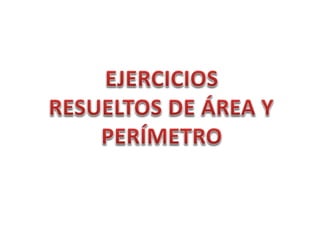 Ejercicios Resueltos de Área y Perímetro