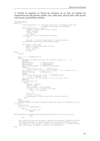 Ejercicios de Pascal
91
☺ Escribir un programa en Pascal que almacene en un array de registros las
características de cada persona: nombre, sexo, edad, peso, color de pelo, color de piel,
color de ojos, nacionalidad y teléfono.
PROGRAM EJER010;
Uses Crt;
Const numpersonas = 2; {Cambiando este valor lo podremos hacer para
el numero de personas que deseemos}
Type caracteristicas = record
nombre2, nacionalidad2, sexo2: String;
edad2: Integer;
c_ojos2: Char;
tf2: Real;
{Creamos una fila con diferentes apartados}
end;
personas = Array[1..numpersonas] of caracteristicas;
{La copiamos tantas veces como personas haya}
var persons : personas;
nombre, nacionalidad, sexo: String;
edad, i: Integer;
c_ojos: Char;
tf: Real;
Begin
ClrScr;
For i := 1 to numpersonas do
Begin
WRITELN('Introduzca los datos de la persona numero ',i,' : ');
WRITELN;
WRITE('Nombre: '); READLN(nombre);
WRITE('Edad: '); READLN(edad);
WRITE('Nacionalidad: '); READLN(nacionalidad);
Repeat
WRITE('Sexo (H, M): '); READLN(sexo);
Until (sexo = 'H') or (sexo = 'M') or (sexo = 'h') or (sexo = 'm');
WRITE('Telefono: '); READLN(tf);
Repeat
WRITE('Color de ojos (A, V, M): '); READLN(c_ojos);
c_ojos := UPCASE(c_ojos);
Until (c_ojos = 'A') or (c_ojos = 'V') or (c_ojos = 'M');
WRITELN;
With persons[i] do
Begin
nombre2 := nombre;
edad2 := edad;
nacionalidad2 := nacionalidad;
If (sexo = 'H') or (sexo = 'h') then
sexo2 := 'S¡ gracias';
tf2 := tf;
c_ojos2 := c_ojos;
{Almacenamos los datos dentro del array de registro}
End;
End;
textcolor(11);
WRITELN('Nombre':14,'Edad':6,'Nacionalidad':14,'Sexo':12,'Telefono':12,'Color
ojos':12);
textcolor(7);
For i := 1 to numpersonas do
Begin
with persons[i] do
Begin
WRITELN(nombre2:14,edad2:6,Nacionalidad2:14,sexo2:12,tf2:12:0,c_ojos2:12);
End;
End;
{Las caracteristicas que se piden al usuario para obtener informacion de las
diferentes personas son simples ejemplos. Si se quieren cambiar, y poner
por ejemplo, si esta casado o soltero, sus estudios, etc., unicamente habra
que crear nuevas variables o sustituir las existentes.}
End.
 