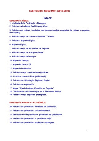 EJERCICIOS GEO2 MHR (2019-2020)
ÍNDICE
GEOGRAFÍA FÍSICA
1. Litología de la Península y Baleares.
2. Práctica del relieve. ...