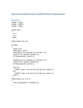 Ejercicios Resueltos Practica 2 (NUEVA 2014) | Informática II 
Ejercicio 1 
#include <stdio.h> 
#include <stdlib.h> 
#incl...