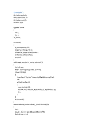 Ejercicio 2 
#include <stdio.h> #include <stdlib.h> #include <math.h> #define N 10 typedef struct { int x; int y; }t_punto...