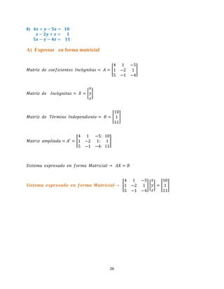 26
8)
A) Expresar en forma matricial
[ ]
[ ]
[ ]
[ ]
[ ] [ ] [ ]
 