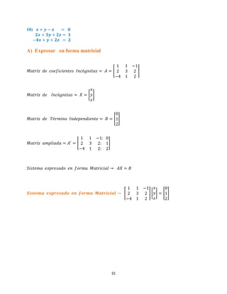 31
10)
A) Expresar en forma matricial
[ ]
[ ]
[ ]
[ ]
[ ] [ ] [ ]
 