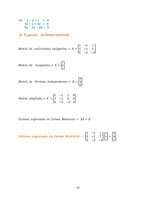35
11)
A) Expresar en forma matricial
[ ]
[ ]
[ ]
[ ]
[ ] [ ] [ ]
 