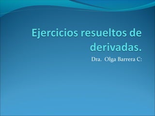 Dra. Olga Barrera C:
 