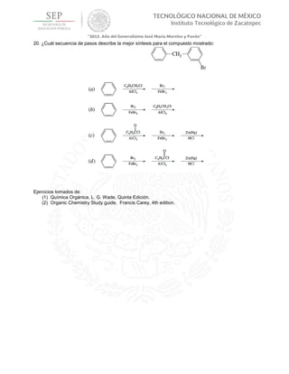 20. ¿Cuál secuencia de pasos describe la mejor síntesis para el compuesto mostrado:
Ejercicios tomados de:
(1) Química Orgánica, L. G. Wade, Quinta Edición.
(2) Organic Chemistry Study guide, Francis Carey, 4th edition.
 
