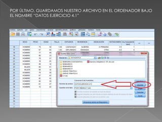 POR ÚLTIMO, GUARDAMOS NUESTRO ARCHIVO EN EL ORDENADOR BAJO
EL NOMBRE “DATOS EJERCICIO 4.1”
 