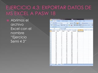    Abrimos el
    archivo
    Excel con el
    nombre
    “Ejercicio
    Semi 4 3”
 