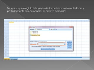 Tenemos que elegir la búsqueda de los archivos en formato Excel y
posteriormente seleccionamos el archivo deseado:
 