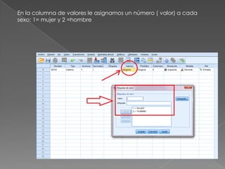 En la columna de valores le asignamos un número ( valor) a cada
sexo: 1= mujer y 2 =hombre
 