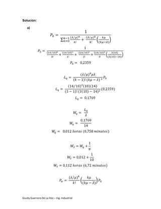 Solución:

    a)




Giusty Guerrero De La Hoz – Ing. Industrial
 