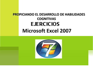 PROPICIANDO EL DESARROLLO DE HABILIDADES COGNITIVAS  EJERCICIOS  Microsoft Excel 2007 
