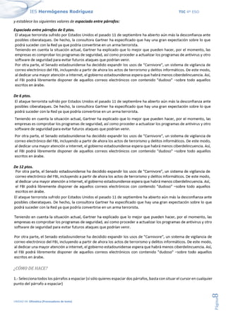 IES Hermógenes Rodríguez TIC 4º ESO
UNIDAD 04: Ofimática (Procesadores de texto)
Página
8
y establece los siguientes valores de espaciado entre párrafos:
Espaciado entre párrafos de 0 ptos.
De 6 ptos.
De 12 ptos.
¿CÓMO DE HACE?
1.- Selecciona todos los párrafos a espaciar (si sólo quieres espaciar dos párrafos, basta con situar el cursor en cualquier
punto del párrafo a espaciar)
 