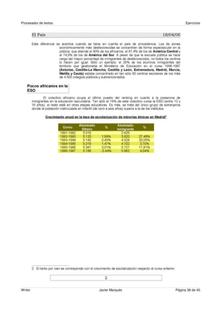 Procesador de textos                          Ejercicios




Writer                 Javier Marqués   Página 38 de 40
 
