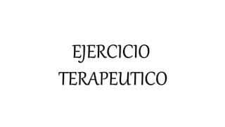 EJERCICIO
TERAPEUTICO
 