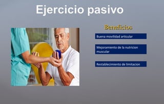 BeneficiosBeneficios
Buena movilidad articular
Mejoramiento de la nutricion
muscular
Restablecimiento de limitacion
 