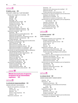 Previos+indice

23/3/06

20:19

Página xx

Índice
...................................................................................................................................................

XX

CAPÍTULO

22

El tobillo y el pie

479

STAN SMITH, CARRIE HALL Y LORI THEIN BRODY
Revisión de la anatomía y la cinesiología 479
Osteología 479
Artrología 480
Miología 481
Neurología 481
Cinesiología del pie y el tobillo 482
Dinámica de la marcha 483
Cinemática de la marcha 485
Alineación ideal 485
Alteraciones anatómicas 487
Alteraciones anatómicas intrínsecas 487
Alteraciones anatómicas extrínsecas 488
Exploración y evaluación 489
Anamnesis 489
Observación general y pruebas diferenciales 489
Exploración de la movilidad 489
Exploración de deterioros en el rendimiento muscular 490
Exploración del dolor y la inflamación 490
Pruebas especiales 490
Intervención con ejercicio terapéutico para las alteraciones
fisiológicas más habituales 490
Dolor e inflamación 490
Alteraciones de la movilidad 491
Alteraciones del rendimiento muscular 494
Alteraciones del equilibrio y la coordinación 494
Alteraciones de la postura y el movimiento 496
Intervención con ejercicio terapéutico para los diagnósticos
más habituales del tobillo y el pie 497
Síndrome del dolor de talón y fascitis plantar 497
Tendinopatía tibial posterior 499
Tendinopatía Aquílea 499
Esguinces de ligamento 500
Fracturas de tobillo 501
Trastornos nerviosos funcionales 502
Procedimientos quirúrgicos 503
Intervenciones complementarias 505
Vendaje funcional adhesivo 505
Cuñas y almohadillas 506
Ortesis biomecánicas podales 506
Plantillas de elevación y calces de talón 506

UNIDAD

VI

Método funcional para el ejercicio
terapéutico de las extremidades
superiores 511
CAPÍTULO

23

La articulación temporomandibular

511

DARLENE HERTLING Y LISA DUSSAULT
Revisión de la anatomía y cinesiología
Huesos 511
Articulaciones 512
Músculos 513
Nervios y vasos sanguíneos 515
Dinámica 516
Exploración y evaluación 517

511

Anamnesis 517
Exploración de las alteraciones de la movilidad 517
Exploración del dolor 517
Pruebas especiales y otras evaluaciones 517
Intervenciones con ejercicio terapéutico para las alteraciones
fisiológicas más habituales 517
Alteraciones en la movilidad 517
Alteraciones en la postura y el movimiento 522
Intervenciones con ejercicio terapéutico para los diagnósticos
más habituales 526
Capsulitis y retrodiscitis 526
Artropatía degenerativa 528
Trastorno mecánico discal 528
Procedimientos quirúrgicos 530
Terapia complementaria 532

CAPÍTULO

24

La columna cervical

537

CAROL N. KENNEDY
Revisión de la anatomía y de la cinesiología 537
Complejo craneovertebral 537
Porción media de la columna cervical 539
Sistema vascular 541
Nervios 541
Músculos 541
Exploración y evaluación 543
Anamnesis y pruebas diferenciales 543
Exploración de la postura y el movimiento 543
Pruebas especiales, neurológicas y del rendimiento
muscular 543
Intervenciones con ejercicio terapéutico para las alteraciones
fisiológicas más habituales 543
Alteraciones del rendimiento muscular 543
Alteraciones de la movilidad 546
Alteraciones de la postura 553
Intervenciones con ejercicio terapéutico para los diagnósticos
más habituales 555
Disfunción discal 555
Esguinces y distensiones cervicales 556
Compresión neural 557
Cefalea cervicogénica 557

CAPÍTULO

25

La columna dorsal

561

SANDRA RUSNAK-SMITH Y MARILYN MOFFAT
Anatomía 561
Biomecánica 562
Amplitud del movimiento 562
Osteocinemática y artrocinemática del movimiento
dorsal 563
Respiración 564
Exploración y evaluación 564
Anamnesis 564
Revisión de los sistemas 564
Pruebas y mediciones 564
Intervenciones con ejercicio terapéutico para las alteraciones
fisiológicas más habituales 568

 