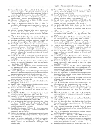 Cap. 04

23/3/06

20:40

Página 69

69
Capítulo 4: Alteraciones del rendimiento muscular
....................................................................................................................................................
41. Crasselt W, Forchel I, Kroll M, Schulz A. Zum Kinder-und
Jugendsport-Realitaten, Wunshe und Tendenzen. [Sport of
Children and Adolescents-Reality, Expectations, and Tendency]
Leipzig: Deutsche Hochschule fur Korperkultur; 1990:327.
42. Hettinger TH. Isometrisches Muskeltraining. [Isometric
Muscle Training.] Stuttgart: George Thieme Verlag; 1968.
43. Yokomizo YI. Measurement of ability of older workers.
Ergonomics. 1985; 28:843-854.
44. Grimby G, Danneskiold-Samse W, Hvid K, Saltin B.
Morphology and enzymatic capacity in arm and leg muscles in
78-81-year-old men and women. Acta Physiol Scand. 1982;
115:125-134.
45. Moritani T. Training adaptations in the muscles of older men.
En: Smith EL, Serfass RE, eds. Exercise and Aging: The
Scientific Basis. Nueva Jersey: Enslow Publishers; 1981:149166.
46. Janda V. Muskelfunktionsdiagnostik. [Functional Diagnostic
Tests for Muscles.] Berlin: Verlag Volk & Gesundheit; 1986.
47. Wilkes RL, Summers JJ. Cognitions, mediating variables, and
strength performance. J Sport Psychol. 1984; 6:351-359.
48. Weinberg R, Jackson A, Seaboune T. The effects of specific vs.
nonspecific mental preparation strategies on strength and
endurance performance. J Sport Behav. 1985; 7:175-180.
49. Tenenbaum G, Bar-Eli M, Hoffman JR, Jablonovski R, Sade S,
Shitrit D. The effect of cognitive and somatic psyching-up techniques on isokinetic leg strength performance. J Strength
Condit Res. 1995; 9:3-7.
50. Murphy SM, Woolfolk RL, Budney AJ. The effects of emotive
imagery on strength performance. J Sport Exerc Psychol. 1988;
10:334-345.
51. Elko K, Ostrow AC. The effects of three mental preparation
strategies on strength performance of young and older adults.
J Sport Behav. 1992; 15:34-41.
52. Gould D, Weinberg R, Jackson A. Mental preparation strategies, cognition and strength performance. J Sport Psychol.
1980;2(4):329-339.
53. Gassner GJ. Comparison of three different types of imagery on
performance outcome in strength-related tasks with collegiate
male athletes. Dissertation thesis, Temple University; 1997.
54. Hobbel SL, Rose DJ. The relative effectiveness of three forms
of visual knowledge of results on peak torque output. J Orthop
Sports Phys Ther. 1993; 18:601-608.
55. Rubin E. Alcoholic myopathy in heart and skeletal muscle.
N Engl J Med. 1979; 301:28-33.
56. Song SK, Rubin E. Ethanol produces muscle damage in human
volunteers. Science. 1972; 175:327-328.
57. Rubin E, Perkoff GT, Dioso NM, y otros. A spectrum of myopathy associated with alcoholism. Ann Intern Med. 1967;
67:481-492.
58. Hanid A, Slavin G, Main, y otros. Fiber type changes in striated
muscle of alcoholics. J Clin Pathol. 1981; 34:991-995.
59. Mastaglia FL, Argov Z. Drug-induced neuromuscular disorders
in man. En: Walton J, ed. Disorders of Voluntary Muscle. 4.ª ed.
Edimburgo: Churchill Livingstone; 1981:873-906.
60. Stern LZ, Fagan JM. The endocrine myopathies. En: Vinken
PJ, Bruyn GW, Ringel SP, eds. Handbook of Clinical
Neurological Disease of Muscle: Part 2. Amsterdam: North
Holland Publishing; 1979; 41:235-235.
61. Bunch TW, Worthingham JW, Combs JJ, y otros. Azathioprine
with prednisone for polymyositis: a controlled clinical trial. Ann
Intern Med. 1980; 92:356-369.
62. Goldberg AL, Goodman HM. Relationship between cortisone
and muscle work in determining muscle size. J Physiol (Lond).
1969; 200:667-675.
63. Malone TR, Garrett E, Zachazewski JE. Muscle: deformation,
injury, repair. En: Zachazewski JE, Magee DJ, Quillen WS, eds.
Athletic Injuries and Rehabilitation. Philadelphia: WB
Saunders; 1996.

64. Worrell TW, Perrin DH. Hamstring muscle injury: The
influence of strength, flexibility, warm-up and fatigue. J Orthop
Sports Phys Ther. 1992; 16:12-18.
65. Desmedt JE, Godaux E. Spinal motoneuron recruitment in
man: rank deordering with direction but not with speed of
voluntary movement. Science. 1981; 214:933-936.
66. Tax AM, Denier van der Gon JJ, Gielen CAM, Kleyne M.
Differences in central control of m. biceps brachii in movement
tasks and force tasks. Exp Brain Res. 1990; 79:138-142.
67. Van Zuylen EJ, Gielen CAM, Denier van der Gon JJ.
Coordination and homogenous activation of human arm muscles during isometric torques. J Neurophys. 1988; 60:15231548.
68. Sale DG, MacDougall D. Specificity in strength training: a
review for the coach and athlete. Can J Appl Sports Sci. 1981;
6:87-92.
69. Rutherford OM, Jones DA. The role of learning and coordination in strength training. Eur J Appl Phys. 1986; 55:100-105.
70. Staron R, Hikida RS, Hagerman FC, Dudley GA, Murray TE.
Human muscle skeletal muscle fiber type adaptability to
various workloads. J Histochem Cytochem 1984; 32:146-152.
71. Costill DC, Daniels J, Evans, Fink W, Krahenbuhl G, Saltin B.
Skeletal muscle enzymes and fiber composition in male and
female track athletes. J Appl Physiol. 1976; 40:149-154.
72. Tesch PA, Komi PV, Hakkinen K. Enzymatic adaptations consequent to long term strength training. Int J Sports Med.
1987;8(suppl):66-69.
73. MacDougall JD, y otros. Mitochondrial volume density in human skeletal muscle following heavy resistance training. Med
Sci Sports. 1979; 11:164-166.
74. Thorstensson A, Spokin B, Karlsson J. Enzyme activities and
muscle strength after “sprint training” in man. Acta Physiol
Scand. 1975; 94:313-316.
75. Hakkinen K, Komi PV, Alen M. Effect of explosive type
strength training on isometric force and relaxation time, electromyographic and muscle fiber characteristics of leg extensor
muscles. Acta Physiol Scand. 1985; 125:587-600.
76. Stone MH. Implications for connective tissue and bone alterations resulting from resistance exercise training. Med Sci Sports
Exerc. 1988; 20:5162-5168.
77. Tipton CM, Mattes RD, Maynard JA, Carey RA. The influence
of physical activity on ligaments and tendons. Med Sci Sports.
1975; 7:165-175.
78. Vogel JM, Whittle MW. Bone mineral content changes in the
Skylab astronauts. AJR Am J Roentgenol. 1976; 126:1296.
79. Hanson TH, Roos BO, Nachemson A. Development of osteopenia in the fourth lumbar vertebrae during prolonged bed rest
after operation for scoliosis. Acta Orthop Scand. 1975; 46:621630.
80. White MK, Martin RB, Yeater RA, Butcher RL, Radin EL. The
effects of exercise on postmenopausal women. Int Orthop.
1984; 7:209-214.
81. Nilsson BE, Westlin NE. Bone density in athletes. Clin Orthop.
1971; 77:179-182.
82. Jones HH, Priest JS, Hayes WC, Tichenor CC, Nagel DA.
Humeral hypertrophy in response to exercise. J Bone Joint Surg
Am. 1977; 59:204-208.
83. Lane N, Bevier W, Bouxsein M, Wiswell R, Careter D, Marcus
R. Effect of exercise intensity on bone mineral. Med Sci Sports
Exerc. 1988; 20:551.
84. Fleck SJ. Cardiovascular adaptations to resistance training.
Med Sci Sports Exerc. 1988; 20:S146-S151.
85. Fleck SJ, Henke C, Wilson W. Cardiac MRI of elite junior
Olympic weight lifters. Int J Sports Med. 1989; 10:329-333.
86. Miles DS, Gotshall RW. Impedance cardiography: noninvasive
assessment of human central hemodynamics at rest and during
exercise. Exerc Sports Sci Rev. 1989; 17:231-264.
87. Atha J. Strengthening muscle. Exec Sport Sci Rev. 1981; 9:1-73.

 